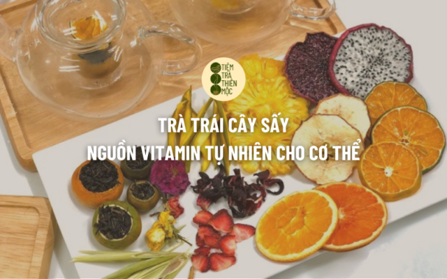 Trà Trái Cây Sấy Nguồn Vitamin Tự Nhiên Cho Cơ Thể