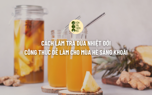 Cách Làm Trà Dứa Nhiệt Đới Công Thức Dễ Làm Cho Mùa Hè Sảng Khoái