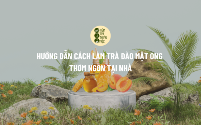 Hướng dẫn cách làm trà đào mật ong thơm ngon tại nhà